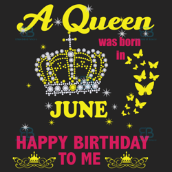 A Queen Was Born In June Svg, Birthday Svg, Happy Birthday To Me Svg, Queen Born In June, Born In June Svg, June Girl Sv