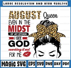 August Queen PNG File August Queen Even In The Midst Of My Storm I See God Working It Out For Me Png Digital Download