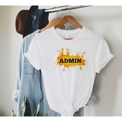 Admin Shirt, Admin Assistant Tee, Assistant Principal T-Shirt, Admin Gift, Administration Assistant, Administrator Gift,