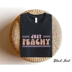 Just Peachy Shirt, Beach Shirts, Vacation Shirts, Vacation Gifts, Women's Summer Shirts, Women's Beach Shirt, Girls Trip
