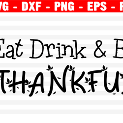 Eat Drink And Be Thankful Svg, Fall Svg, Thanksgiving Svg, Grateful Svg, Eps, Dxf, Cricut, Cut Files, Silhouette Files
