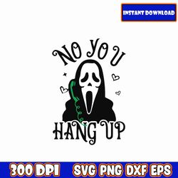 No You Hang Up Svg, Scream svg, Ghost face svg, Scream You Hang up SVG, Scream ghost face no you hang up first SVG