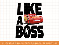 Disney Pixar Cars 3 McQueen Like A Boss Graphic T-Shirt C1 png, sublimate, digital print