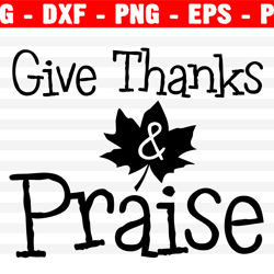 Give Thanks And Praise Svg, Fall Svg, Thanksgiving Svg, Family Matching Shirt, Cricut, Cut Files, Silhouette Files