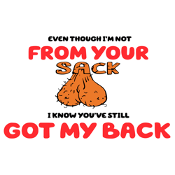Even Though Im Not From Your Sack I Know Youve Still Got My Back Svg, Fathers Day Svg, Step Dad Svg, Bonus Dad Svg, Dads