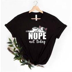 Nope Not Today Shirt, Funny Cat Hoodie, Animal Lover Hoodie, Lazy Day Tshirt, Lazy Cat Hoodie, Funny Lazy Shirts.