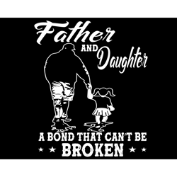 Father And Daughter A Bond That Cant Be Broken Svg, Fathers Day Svg, Father And Daughter, Father Svg, Daughter Svg, Bond