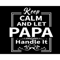 Keep Calm And Let Papa Handle It Svg, Fathers Day Svg, Papa Svg, Grandpa Svg, Keep Calm Svg, Papa Handle It Svg, Papa Ha