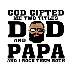 God Gifted Me Two Titles Dad And Papa Svg, Fathers Day Svg, Dad Svg, Papa Svg, Dope Dad Svg, Dope Papa Svg, Dad And Papa