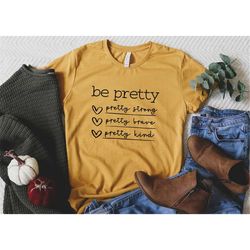 Be Pretty Shirt, Pretty Strong, Pretty Brave, Pretty Kind, Motivational Shirts For Women, Inspirational Shirt, Positive