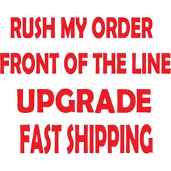Rush Order Upgrade, Fast Shipping