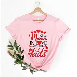 Mother Mama Mom Valentines day shirt, Just a mama in love with her kids Valentines Day Shirt,  gift for her mom mama, wo