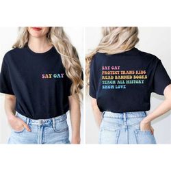Say Gay Protect Trans Kids Read Banned Books Teach All History Show Love Shirt, Human Rights T-Shirt, Equal Rights, Love