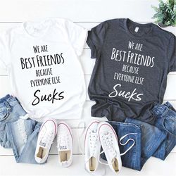 Best Friend T-Shirt, Best Friend Gift, Matching Shirt, We Are Best Friends Everyone Else Sucks Tee, Matching Gifts, Best
