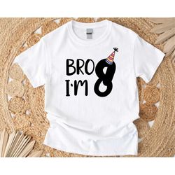 Bro I'm 8 Shirt, Birthday Boy Shirt, Eighth Birthday Party Kid Shirt, Eight Years Old Boy Kid Tee, New Age Shirt, Kids 8