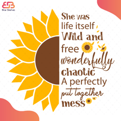 She Was Life Itself Wild And Free Svg, Flower Svg, Sunflower Logo Svg, Sunflower Quot