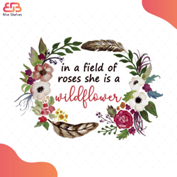 In A Field Of Roses She Is A Wildflower Svg, Flower Svg, Roses Svg, Wildflower Svg, W