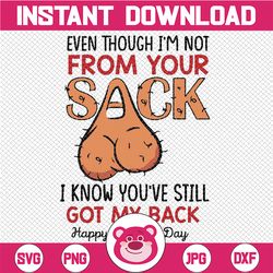 Even Though I'm Not From Your Sack Svg, Funny Fathers Day Png, Dad Quote Svg, Gift For Dad, Father's Day Png, Dad Sublim