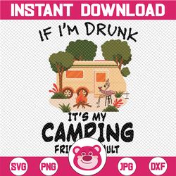 If I'm Drunk It's My Camping Friends Fault Png, Camping lover Png, Gift for Camping Lover, Camping Png, Go Camping Png,