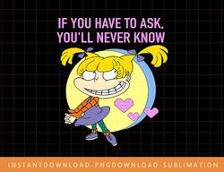 Mademark x Rugrats - Angelica - If You Have to Ask, You ll Never Know png, sublimate, digital print