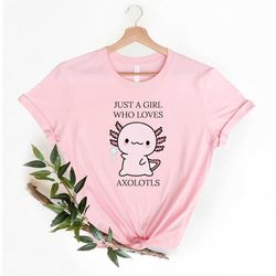 Just A Girl Who Loves Axolotls T-shirt, Cute Axolotl Salamander Lover T-Shirt Cute Axolotl Lover Gift, Adult, Youth, Kid