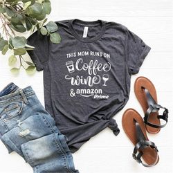 This Mom Runs On Coffee Wine and Amazon Prime Shirt, Mom Life Shirt, Mom Shirt, Coffee Lover Shirt, Mom and Coffee Shirt