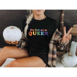The Future Is Queer Unisex Shirt, LGBTQ Gift Idea, Equality Shirt, Rainbow Pride Shirt, Pride Day Celebration, Queer Out