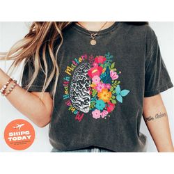 Mental Health Shirt, Love Yourself Shirt, Therapist Shirt, Depression Shirt, Anxiety Shirt, Floral Brain Shirt, Mental H