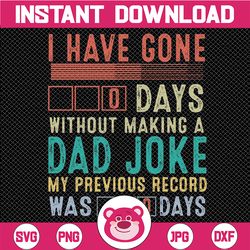 I Have Gone 0 Days Without Making A Dad Joke Fathers Day Svg, Father Day Svg, Dad Joke Svg Instant Download
