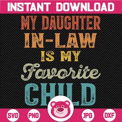 My Daughter In Law Is My Favorite Child Svg,  Father in Law Svg, Funny In Laws, Favorite Daughter-in-Law Png, Father's D