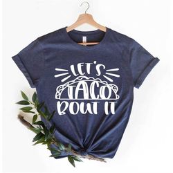 Let's Taco Bout It, Funny Mexican Shirt, Fiesta Shirt, Funny Taco Shirt, Taco Tuesday Shirt, Spanish Graphic Tee, RNC Ta