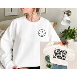 If Your Kid Bullies Mine I Hope You Can Fight Too Sweatshirt, Badass Mom, Smiley, Funny Gift for Mom, Mama Gift, Trendy