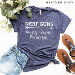 Nerf Guns and Messy Buns Shirt , Mom shirt ,Mama Gift Tee , Mothers Day Gift , Super Soft Shirt,Gift For New Mom, Mom Li