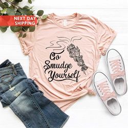 Go Smudge Yourself Shirt, Smudge Wicca Tee, Sage Lovers Shirt, Funny Witchcraft Tee, Witchy Tee, Yoga Lover Gifts, Medit