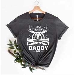 Hunting Dad Shirt, Hunter Gifts For Daddy, Fathers Day T-Shirt, Best Buckin Dad Ever Shirt, Deer Hunting Shirt, Best Dad