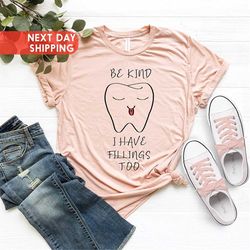 Be Kind I Have Fillings Too Shirt, Funny Teeth Shirt, Future Dentist Shirt, RDH Dental School Shirt, Dental Hygienist Sh
