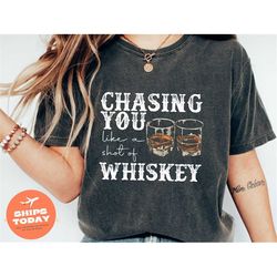 Chasing You Like A Shot Of Whiskey Shirt, Drinking Shirt, Drinking Party Tee, Country Music Shirt, Western Shirt, Retro