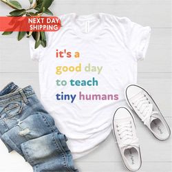 It's A Good Day To Teach Tiny Humans Shirt, Teacher T-Shirt, Preschool Teacher Shirt, Back to School Shirt, Teacher Gift