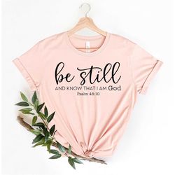 Be Still and Know That I Am God Shirt, Christian T-shirt, Religious Gifts, Religious Shirts for Women, Faith Shirts, Bib