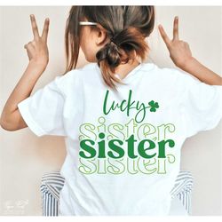 Lucky sister SVG, St Patrick's Day SVG, Lucky Family SVG, St. Patricks Shirt Svg, Gift for her Svg, Png Svg Cut Files fo