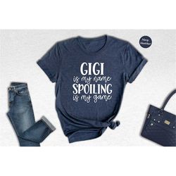Gigi is My Name Spoiling is My Game Shirt, Nana T-Shirt, Cute Gigi Shirt, Grandma Gift, Grandmother Shirt, Mothers Day G