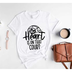 my heart is on that court cute volleyball shirt,volleyball support shirt,volleyball love,volleyball season,sports joy,ga