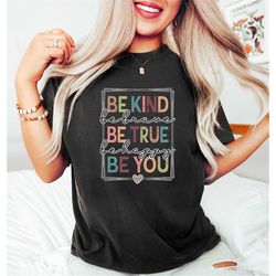 Be Kind Shirt, Be Kind Be Brave Be True Be Happy Be You Shirt, Kindness Shirt, Motivational Shirt, Inspirational Shirt,