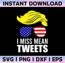 Trump I Miss Mean Tweets Svg, Patriotic, Independence Day, Design DownloadsDigital Download File