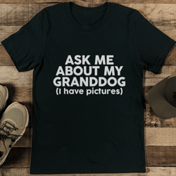 ask me about my granddog tee