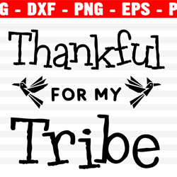 Thankful For My Tribe Svg, Thanksgiving Svg, Png, Eps, Dxf, Cricut, Cut Files, Silhouette Files, Thanksgiving Quotes