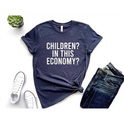 children in this economy childfree shirt, vasectomy shirt, abortion rights shirt, feminist shirt, womens reproductive ri