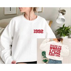 Custom 1992 Sweatshirt, Making The World A Better Place, 30th Birthday Gift, Unisex Crewneck, Gift for Her, 30th Milesto