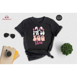 I'm a Little Eggstra T-Shirt, Funny Easter Bunny T-Shirt, Happy Easter T-Shirt, Funny Bunny T-Shirt, Cute Bunny Shirt, E