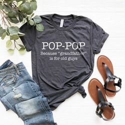 Pregnancy Announcement Pop T-Shirt, Pop-Pop Because Grandfather Is For Old Guys Tee, Grandparent Shirt, Funny Grandfathe